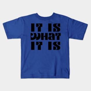 It is what it is Kids T-Shirt